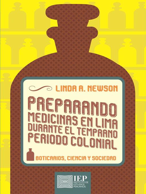 Title details for Preparando medicinas en Lima durante el temprano periodo colonial by Linda A. Newson - Available